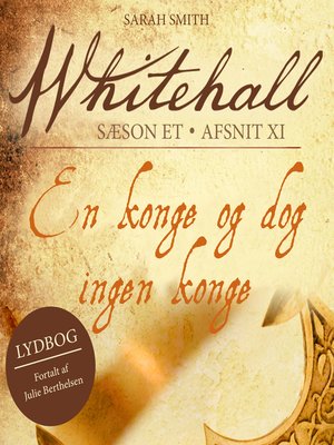En konge og dog ingen konge--Whitehall 11 by Sarah Smith